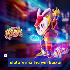 plataforma big win baixar